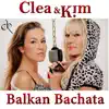 Clea & Kim - Balkan Bachata - Single